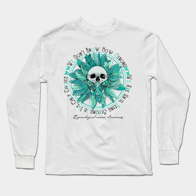 Gynecological cancer Awareness - Skull sunflower We Don't Know How Strong Long Sleeve T-Shirt by vamstudio